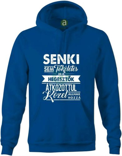 Senki sem tökéletes, de a hegesztők.. kapucnis pulóver