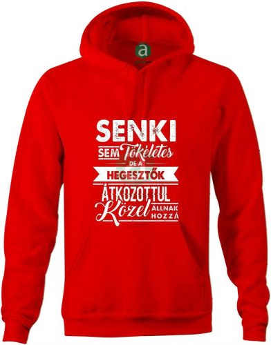 Senki sem tökéletes, de a hegesztők.. kapucnis pulóver