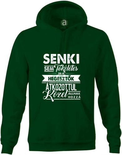 Senki sem tökéletes, de a hegesztők.. kapucnis pulóver