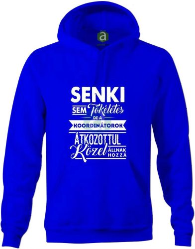 Senki sem tökéletes, de a kordinátorok.. kapucnis pulóver