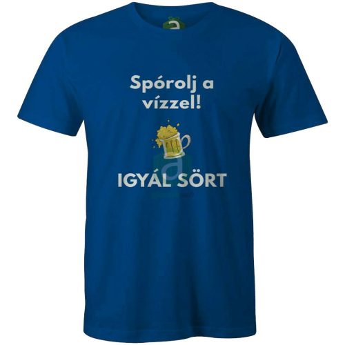 Spórolj a vízzel, igyál sört! :D póló