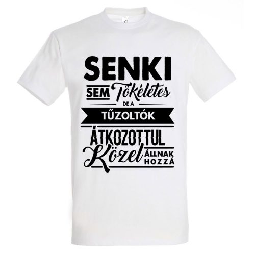 Senki sem tökéletes, de a tűzoltók.. póló