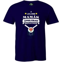 A legjobb mamák áprilisban születnek póló
