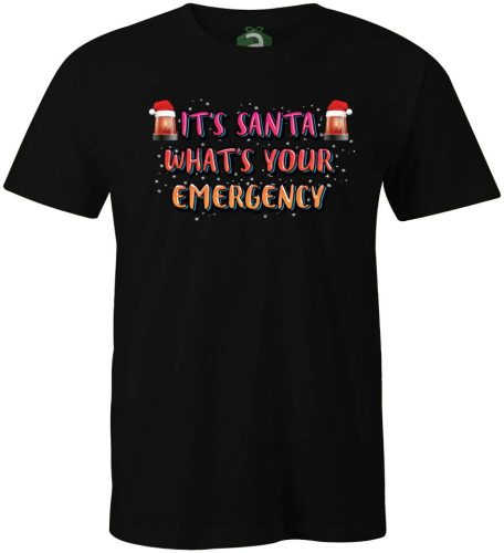 Its Santa Whats Youe Emergency póló