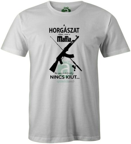 A horgászat, olyan, mint a maffia póló