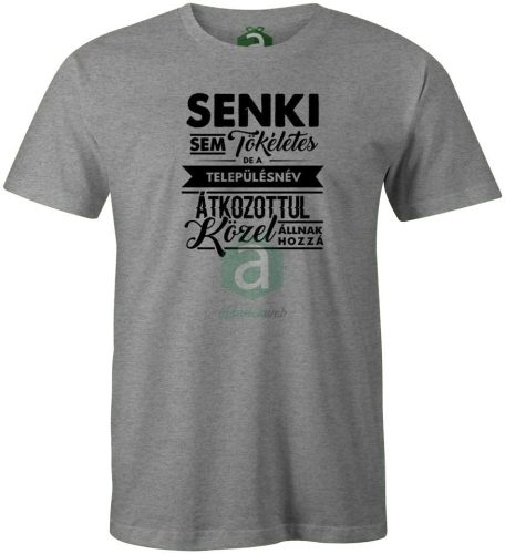 Senki sem tökéletes.. Hajdú-Bihar megyei településnév póló