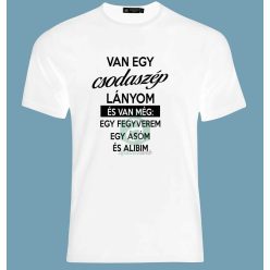 Van egy csodaszép lányom.. póló