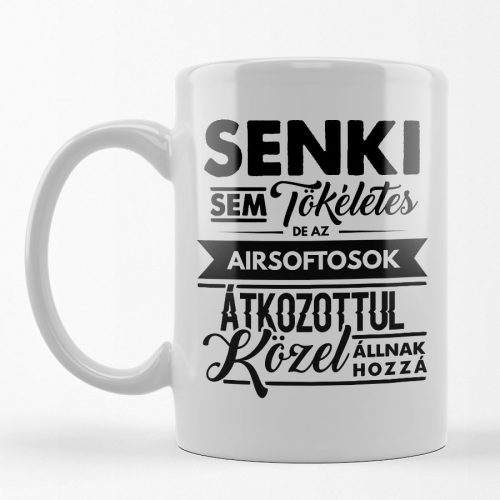 Senki sem tökéletes, de az airsoftosok... feliratos bögre