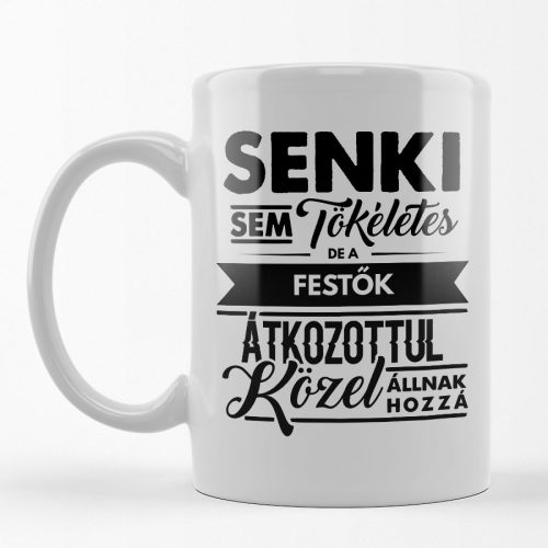 Senki sem tökéletes, de a festők... feliratos bögre