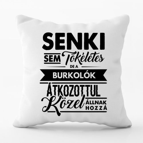 Senki sem tökéletes, de a burkolók... feliratos párna