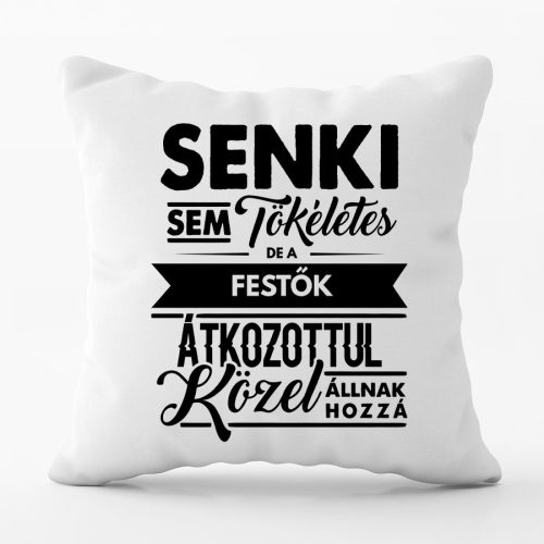 Senki sem tökéletes, de a festők... feliratos párna