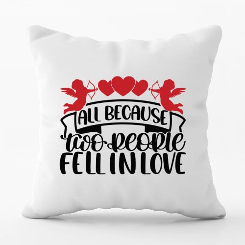 All Because Two People Fell In Love - párna